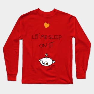 Let me sleep on it Long Sleeve T-Shirt